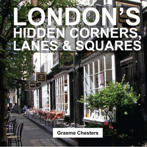Graeme Chesters - London's Hidden Corners, Lanes & Squares
