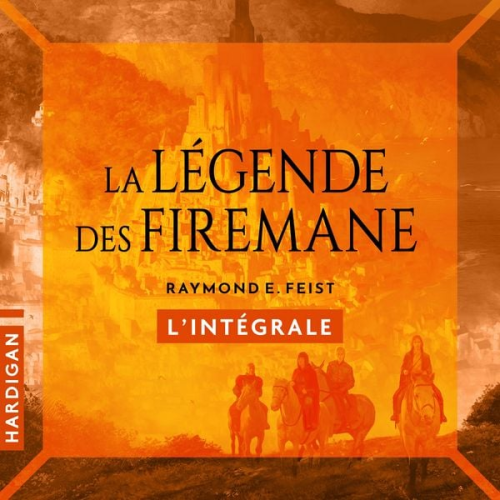 Raymond Feist - La Légende des Firemane - L'intégrale