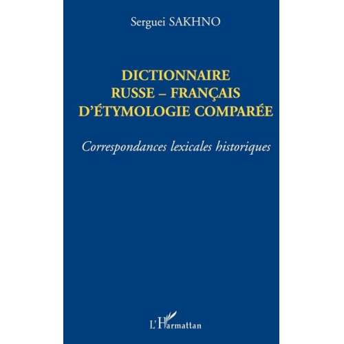Sergueï Sakhno - Dictionnaire Russe-Français D'éthymologie Comparée