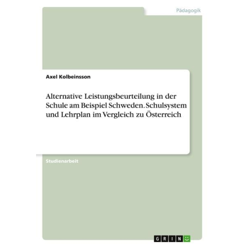 Axel Kolbeinsson - Alternative Leistungsbeurteilung in der Schule am Beispiel Schweden. Schulsystem und Lehrplan im Vergleich zu Österreich