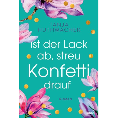 Tanja Huthmacher - Ist der Lack ab, streu Konfetti drauf