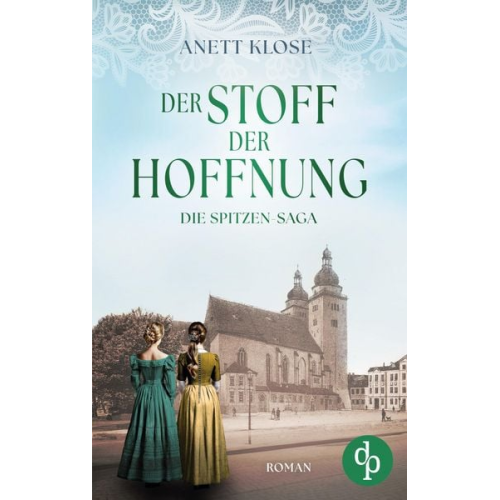 Anett Klose - Der Stoff der Hoffnung | Die historische Familiensaga im 19. Jahrhundert