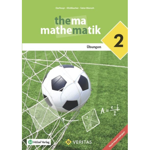 Anita Dorfmayr August Mistlbacher Katharina Sator-Wunsch - Thema Mathematik - Unterstufe - Übungen - 6 - Übungsaufgaben - Lehrplan 2023