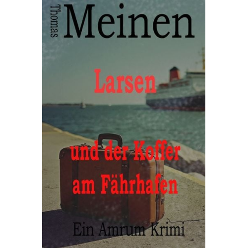 Thomas Meinen - Larsen - Ein Amrum Krimi / Larsen und der Koffer am Fährhafen