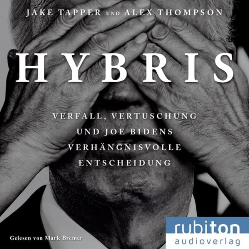 Jake Tapper - Hybris: Verfall, Vertuschung und Joe Bidens verhängnisvolle Entscheidung