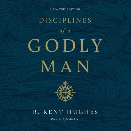 R. Kent Hughes - Disciplines of a Godly Man (Updated Edition)