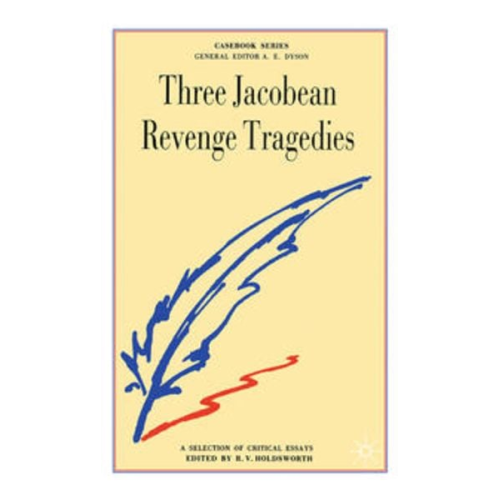 R. V. Holdsworth - Three Jacobean Revenge Tragedies