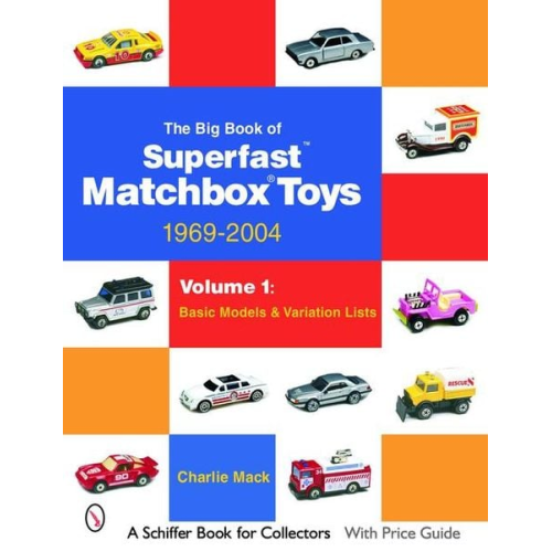 Charlie Mack - The Big Book of Matchbox Superfast Toys: 1969-2004: Volume 1: Basic Models & Variation Lists