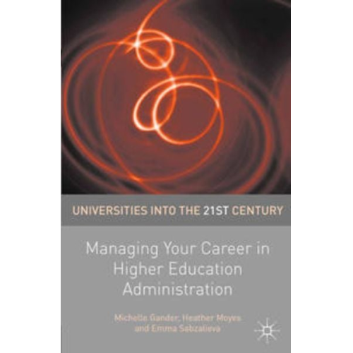 Michelle Gander Heather Moyes Emma Sabzalieva - Managing Your Career in Higher Education Administration