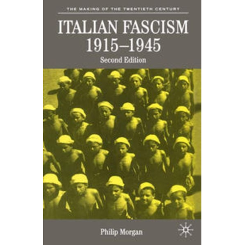 Philip Morgan - Italian Fascism, 1915-1945