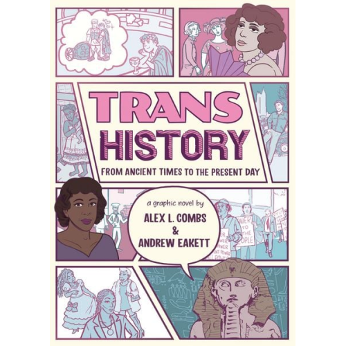 Alex L. Combs Andrew Eakett - Trans History: A Graphic Novel: From Ancient Times to the Present Day