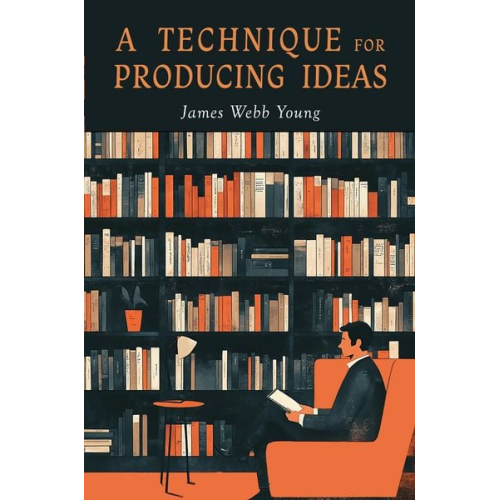 James Webb Young - A Technique for Producing Ideas