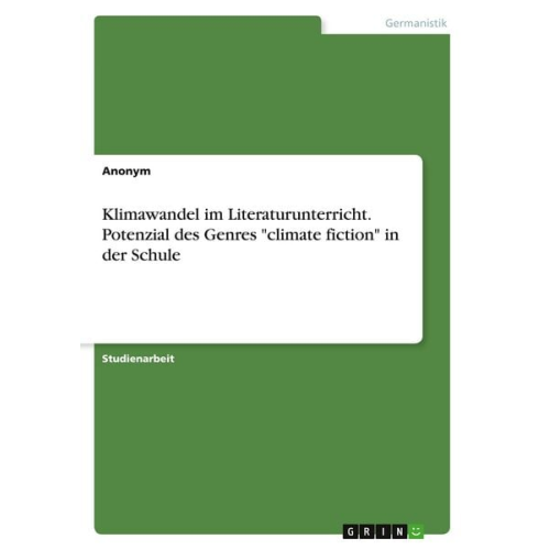 Klimawandel im Literaturunterricht. Potenzial des Genres "climate fiction" in der Schule