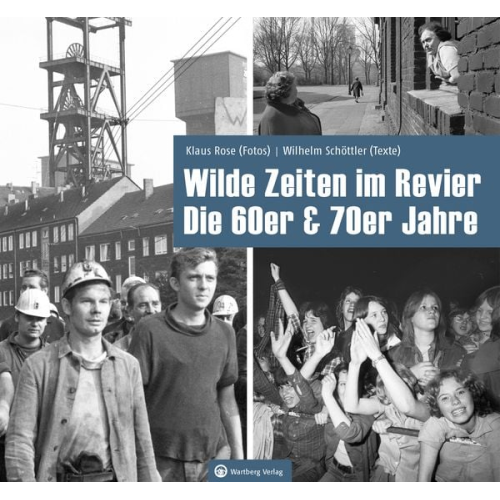 Klaus Rose Wilhelm Schöttler - Wilde Zeiten im Revier - Die 60er & 70er Jahre