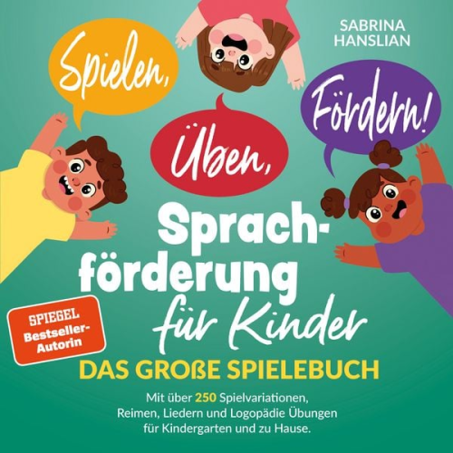 Sabrina Hanslian - Spielen, Üben, Fördern! Sprachförderung für Kinder