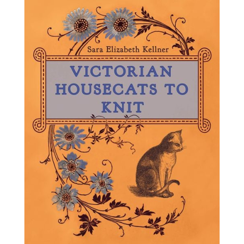 Sara Elizabeth Kellner - Victorian Housecats to Knit