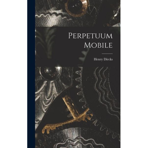 Henry Dircks - Perpetuum Mobile