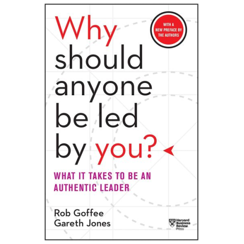 Rob Goffee Gareth Jones - Why Should Anyone Be Led by You? With a New Preface by the Authors