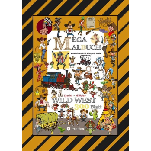 Gabriele André Wolfgang André - Mega Malbuch - Wilder Westen - Prärie - Cowboys - Sheriff - Indianer - Wigwam - Häuptling - Wüste - Revolverhelden - Steckbrief - Pferde