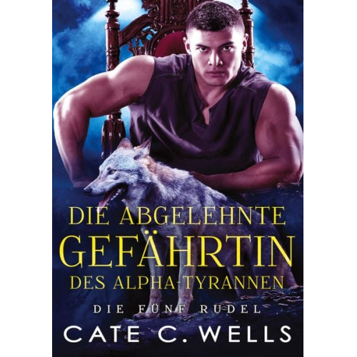 Cate C. Wells - Die Abgelehnte Gefährtin des Alpha-Tyrannen