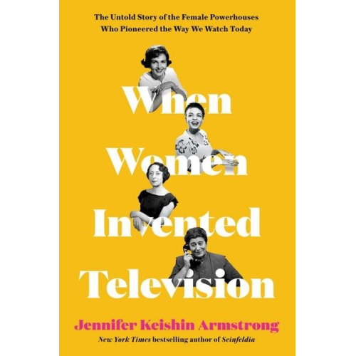 Jennifer Keishin Armstrong - When Women Invented Television