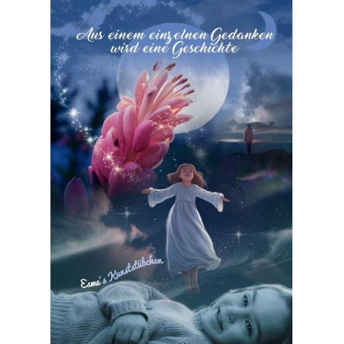 Esme Kunststübchen - Aus einem einzelnen Gedanken - Sammlung / Aus einem einzelnen Gedanken wird eine Geschichte