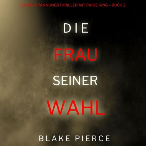 Blake Pierce - Die frau seiner wahl (Ein FBI-Spannungsthriller mit Paige King – Buch 2)