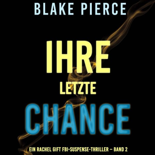 Blake Pierce - Ihre Letzte Chance (Ein Rachel Gift FBI-Suspense-Thriller – Band 2)