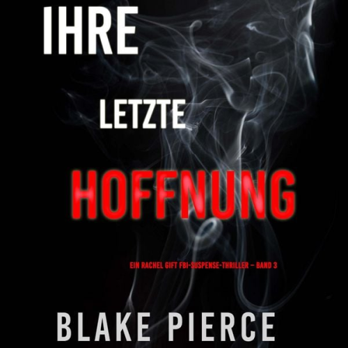 Blake Pierce - Ihre letzte Hoffnung (Ein Rachel Gift FBI-Suspense-Thriller – Band 3)