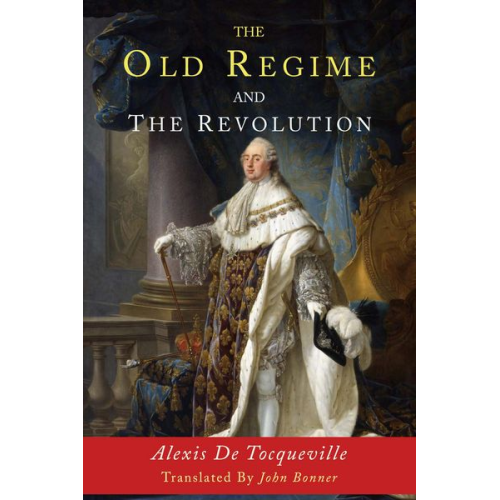 Alexis de Tocqueville - The Old Regime and the Revolution