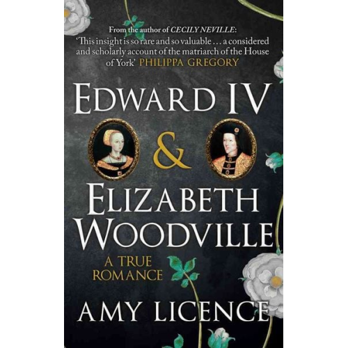 Amy Licence - Edward IV & Elizabeth Woodville