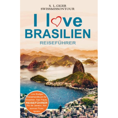 S. L. Giger Swissmiss onTour - I love Brasilien Reiseführer von SWISSMISSONTOUR