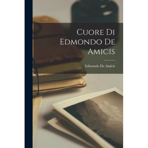 Edmondo De Amicis - Cuore di Edmondo de Amicis