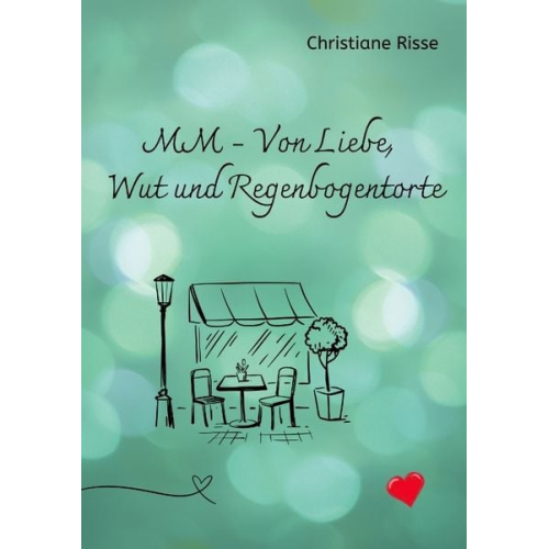 Christiane Risse - MM - Von Liebe, Wut und Regenbogentorte