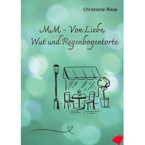 Christiane Risse - MM - Von Liebe, Wut und Regenbogentorte