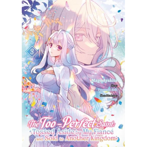 Fuyutsuki Koki - The Too-Perfect Saint: Tossed Aside by My Fiancé and Sold to Another Kingdom (Manga), Band 03 (deutsche Ausgabe)