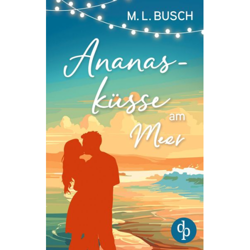 M. L. Busch - Ananasküsse am Meer | Grumpy x Sunshine Wholesome Liebesroman mit Happy End