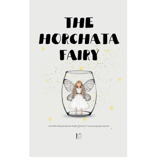 Pomme Bilingual - The Horchata Fairy And Other Bilingual Spanish-English Stories for Young Language Learners